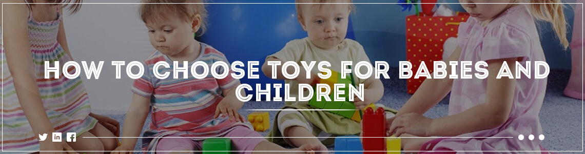 how to choose toys for babies and children